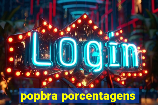 popbra porcentagens